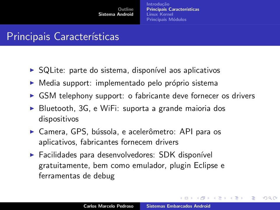 dispositivos Camera, GPS, bússola, e acelerômetro: API para os aplicativos, fabricantes fornecem drivers