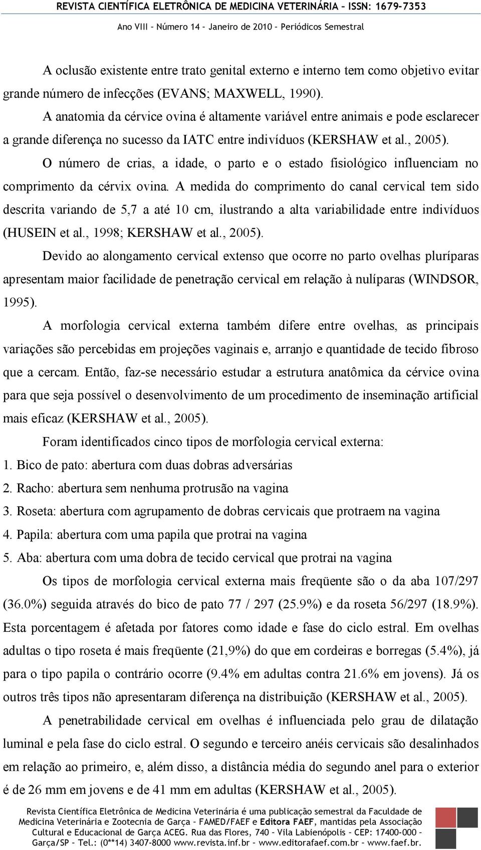 O número de crias, a idade, o parto e o estado fisiológico influenciam no comprimento da cérvix ovina.