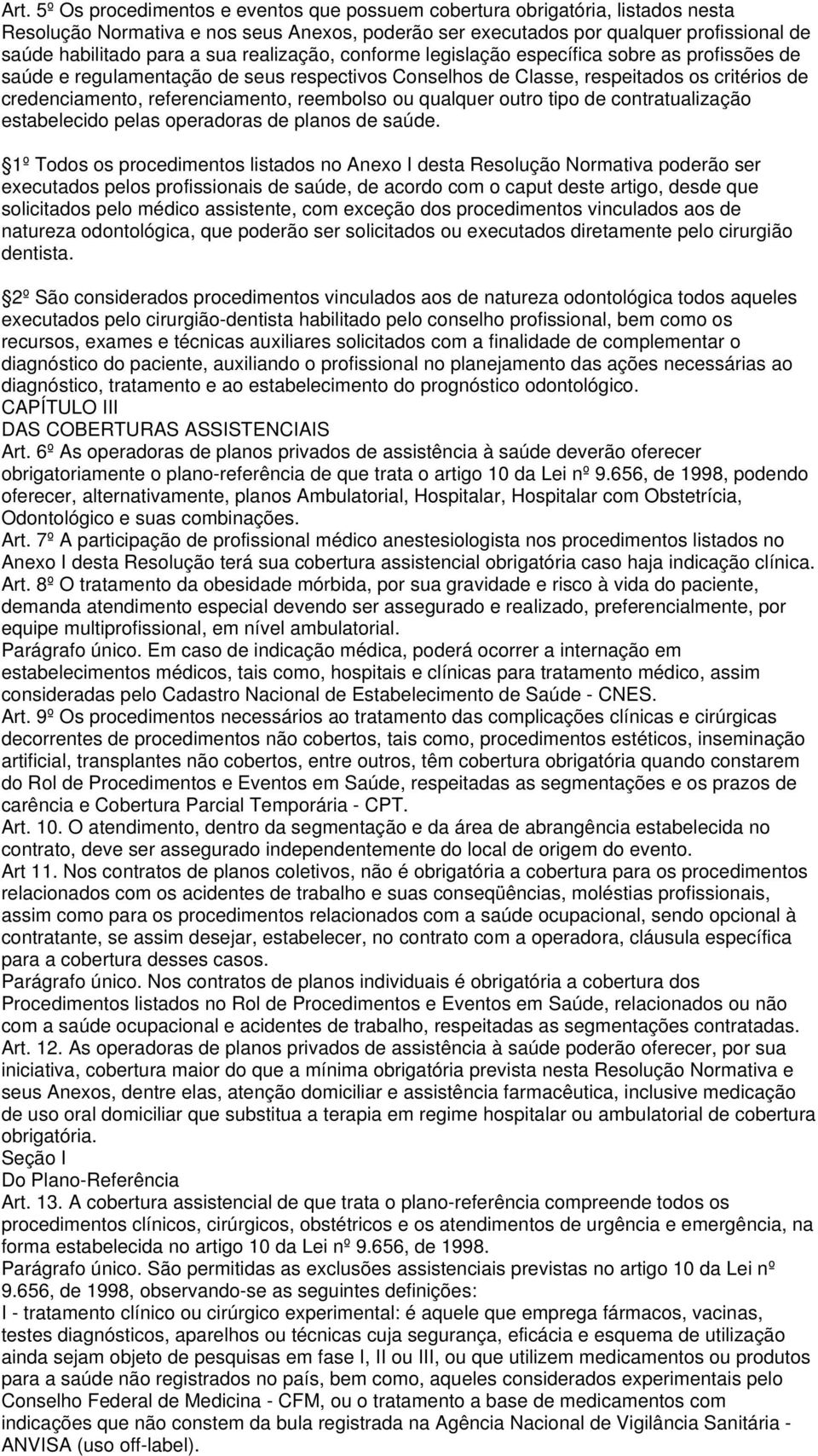 reembolso ou qualquer outro tipo de contratualização estabelecido pelas operadoras de planos de saúde.