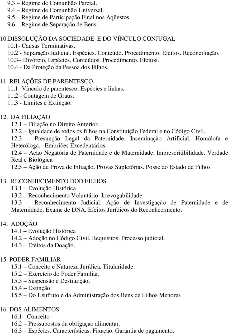 11. RELAÇÕES DE PARENTESCO. 11.1- Vínculo de parentesco: Espécies e linhas. 11.2 - Contagem de Graus. 11.3 - Limites e Extinção. 12.