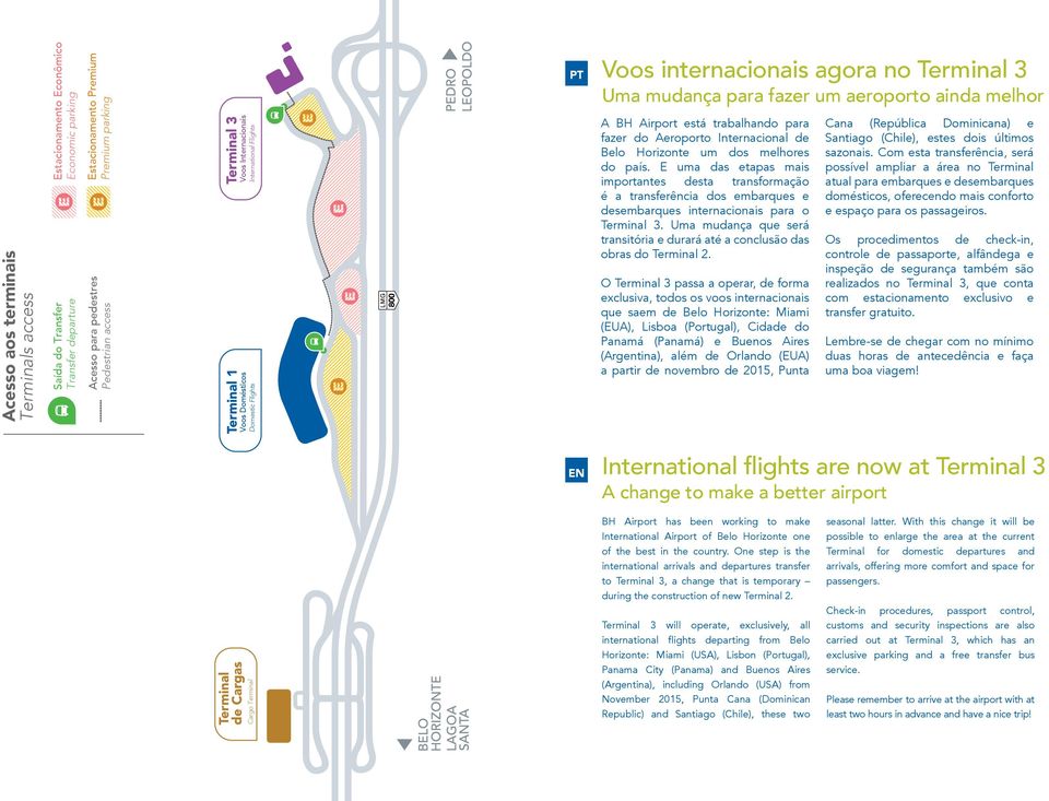 Internacionais International Flights Voos Internacionais International Flights Voos Domésticos Domestic Flights PT Voos internacionais agora no Terminal 3 Uma mudança para fazer um aeroporto ainda