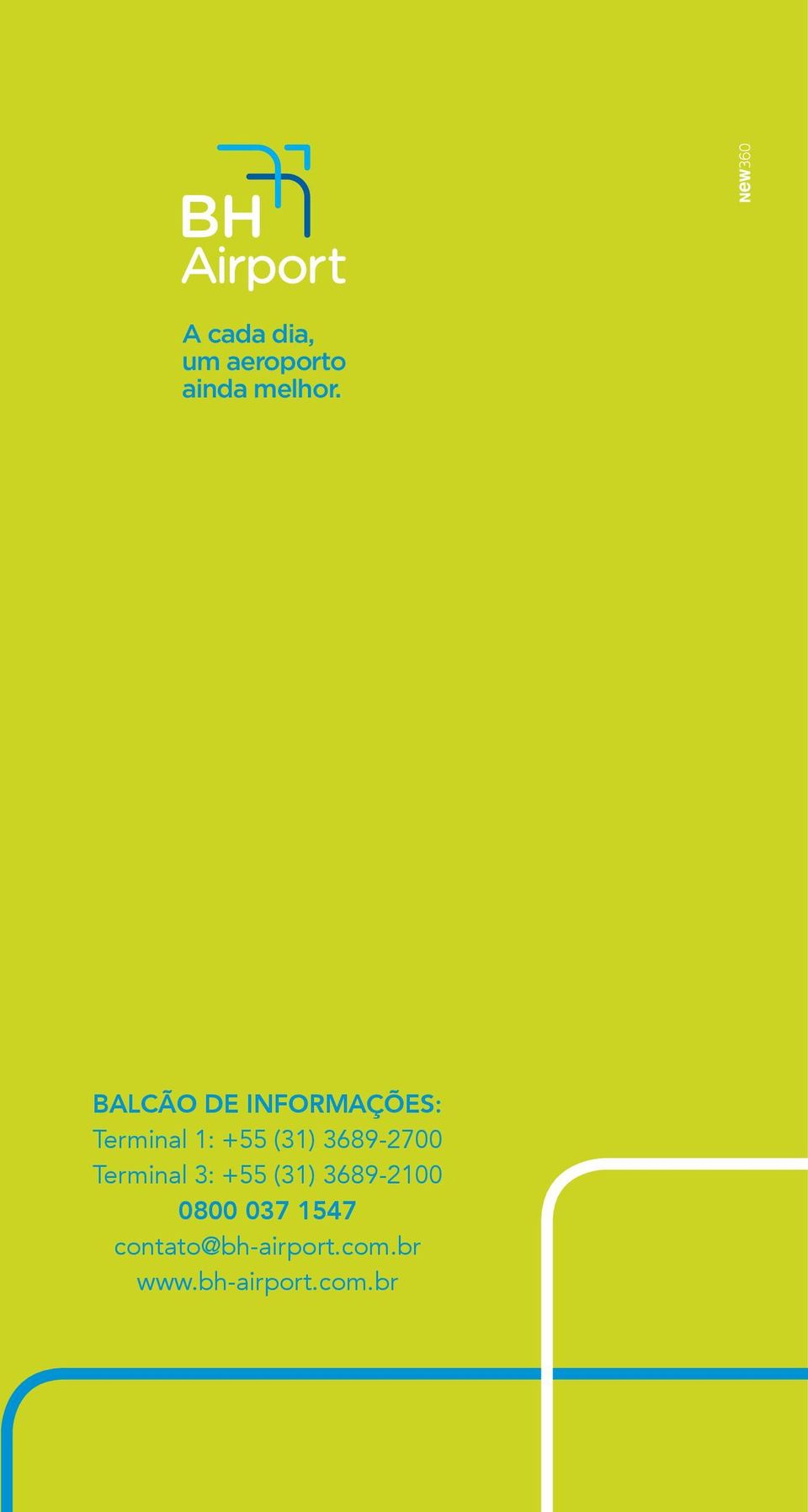 3689-2700 Terminal 3: +55 (31) 3689-2100 0800