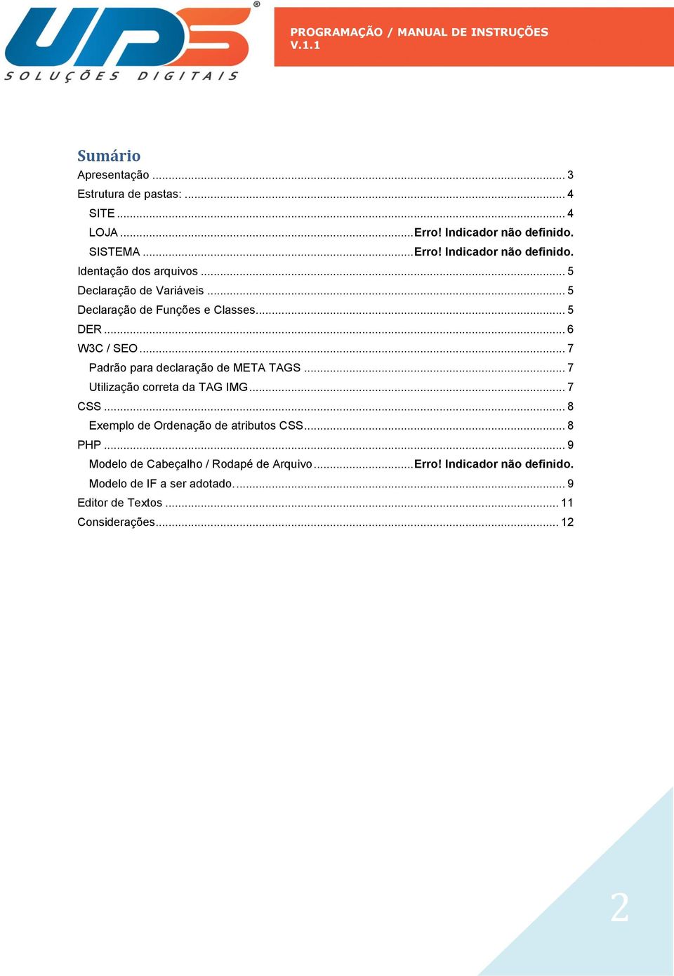 .. 7 Utilização correta da TAG IMG... 7 CSS... 8 Exemplo de Ordenação de atributos CSS... 8 PHP.