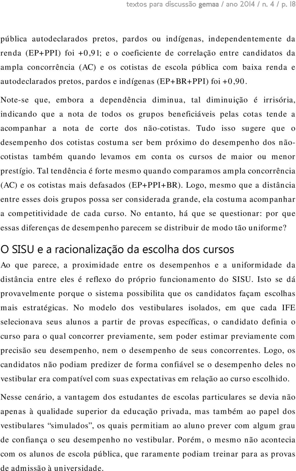 pública com baixa renda e autodeclarados pretos, pardos e indígenas (EP+BR+PPI) foi +0,90.