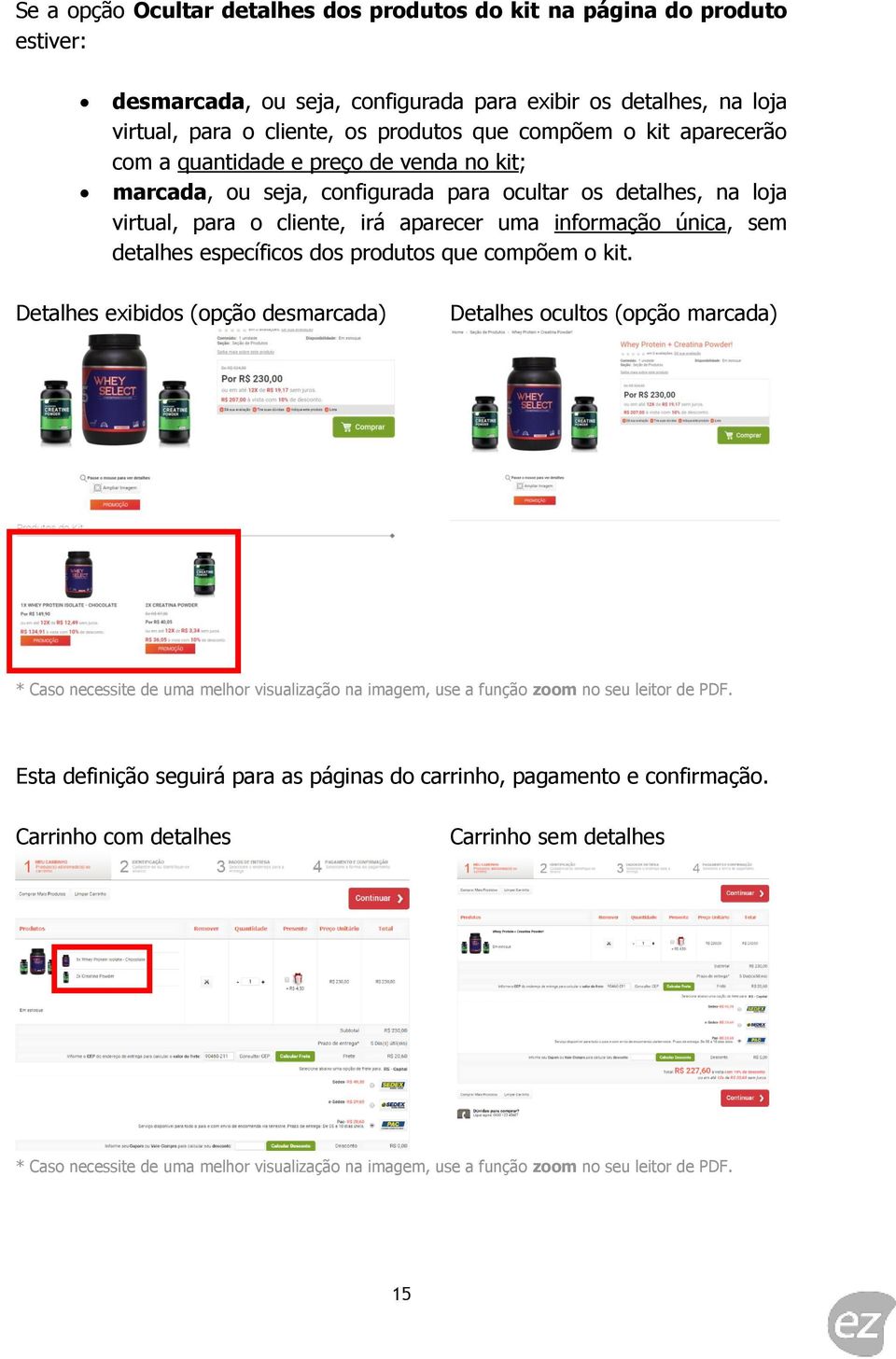 na loja virtual, para o cliente, irá aparecer uma informação única, sem detalhes específicos dos produtos que compõem o kit.