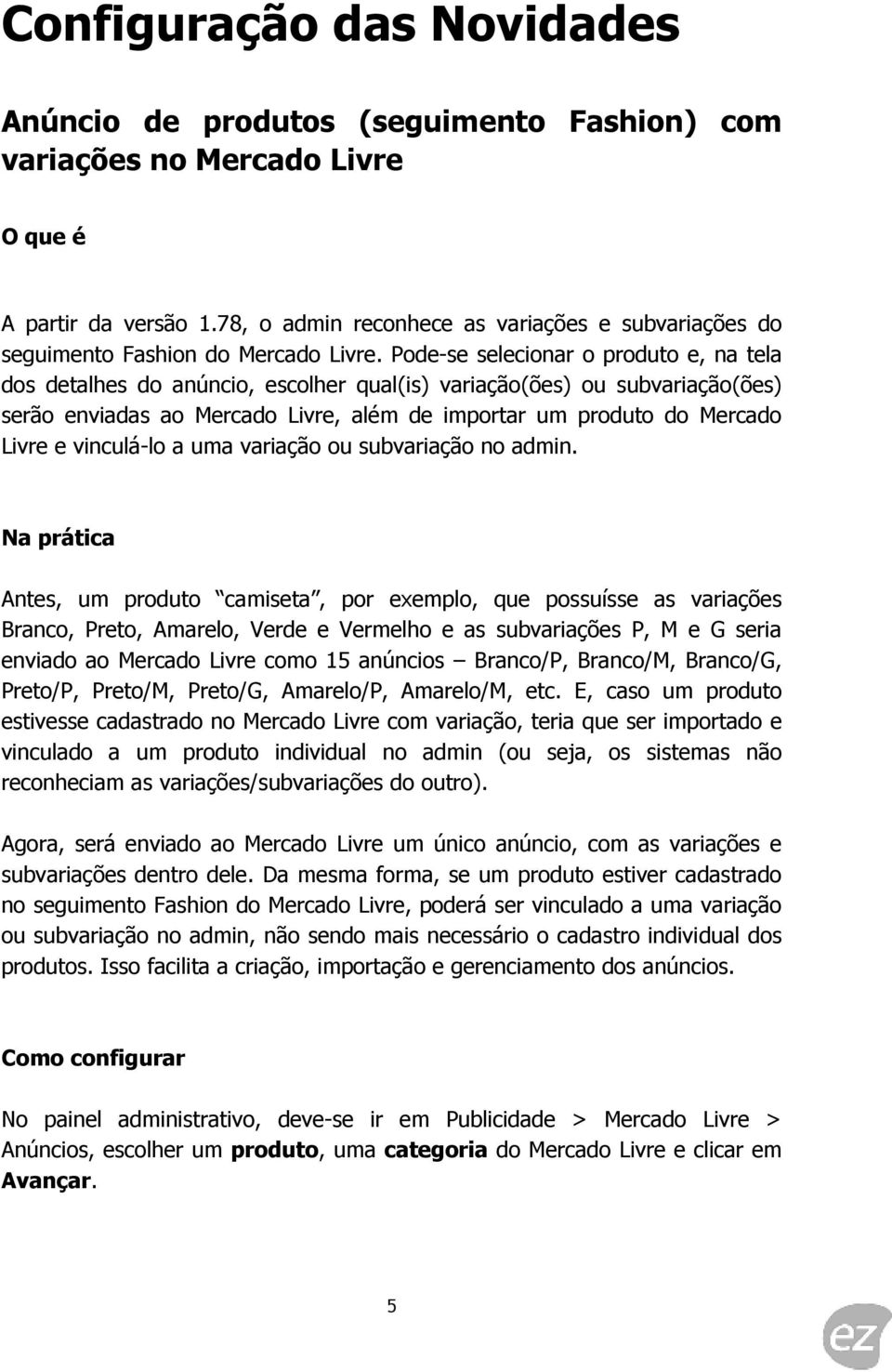 Pode-se selecionar o produto e, na tela dos detalhes do anúncio, escolher qual(is) variação(ões) ou subvariação(ões) serão enviadas ao Mercado Livre, além de importar um produto do Mercado Livre e