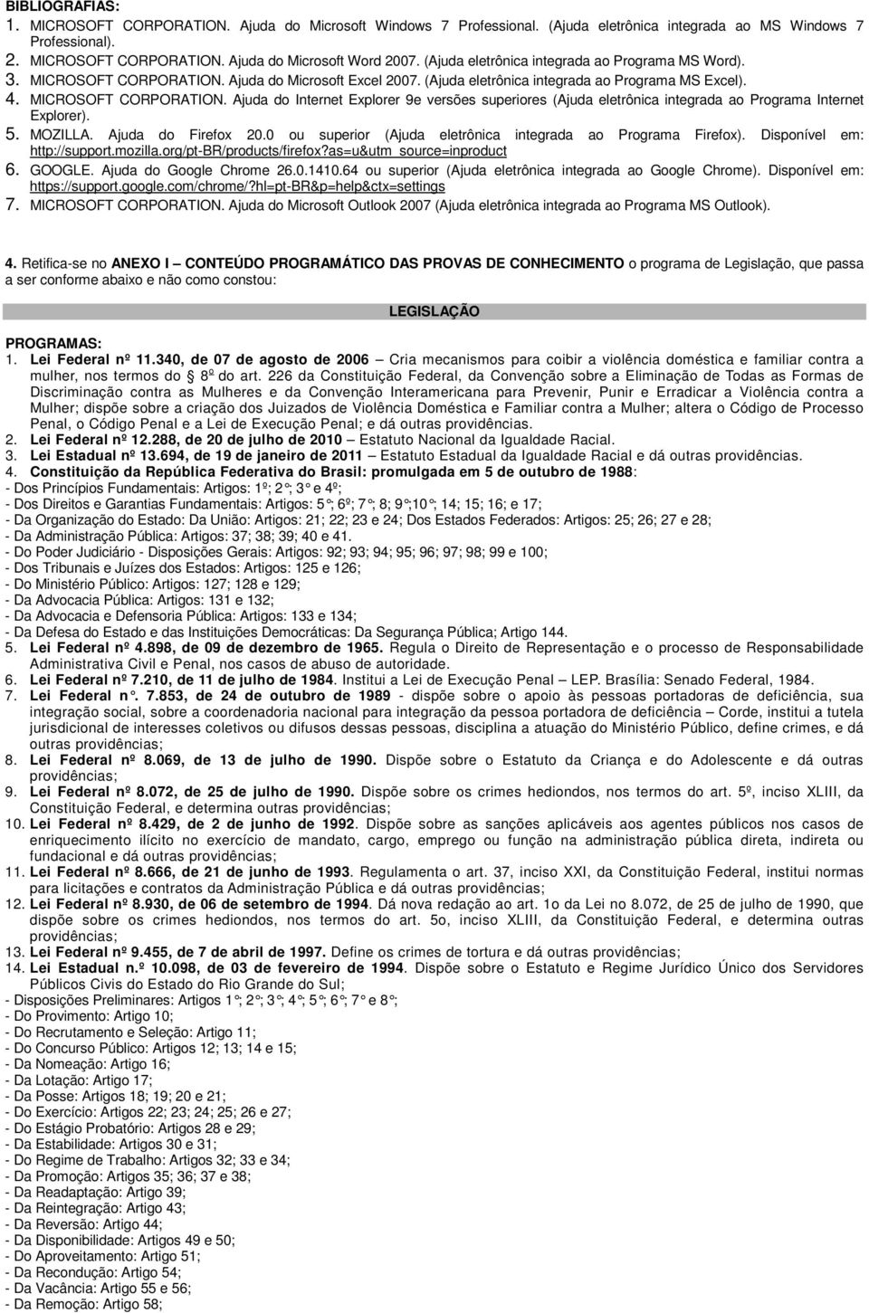 5. MOZILLA. Ajuda do Firefox 20.0 ou superior (Ajuda eletrônica integrada ao Programa Firefox). Disponível em: http://support.mozilla.org/pt-br/products/firefox?as=u&utm_source=inproduct 6. GOOGLE.