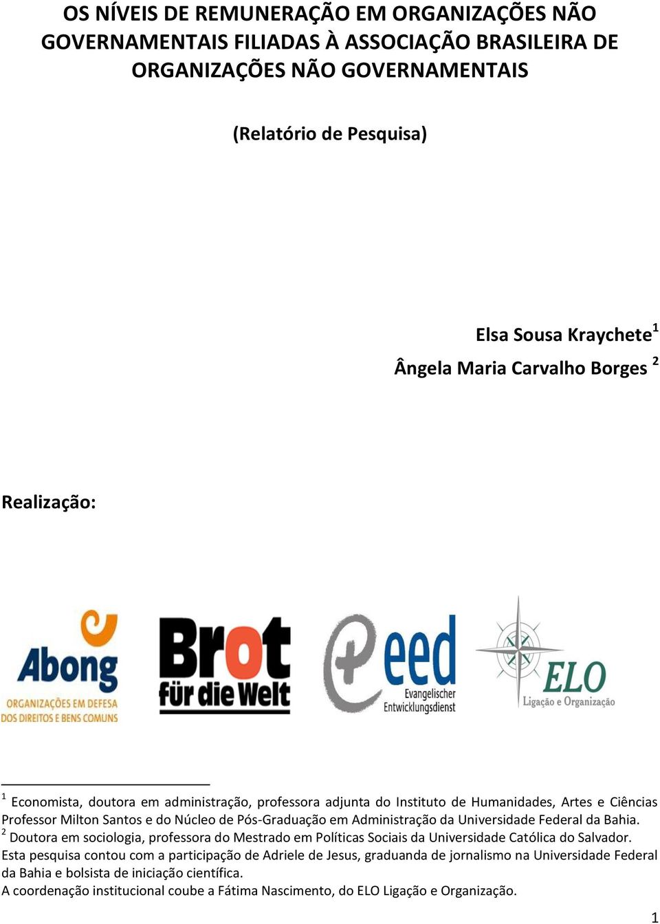 Administração da Universidade Federal da Bahia. 2 Doutora em sociologia, professora do Mestrado em Políticas Sociais da Universidade Católica do Salvador.