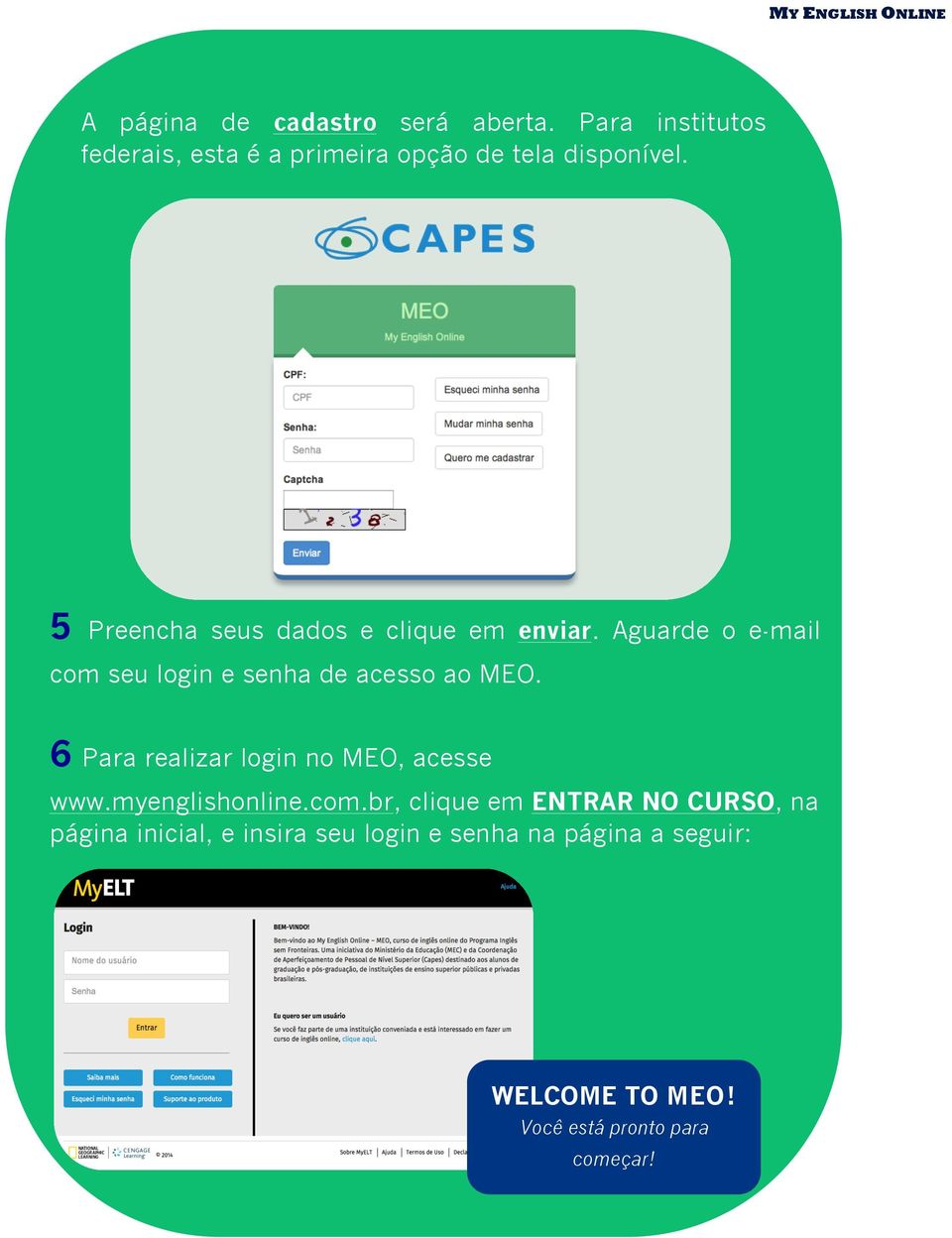 5 Preencha seus dados e clique em enviar. Aguarde o e-mail com seu login e senha de acesso ao MEO.