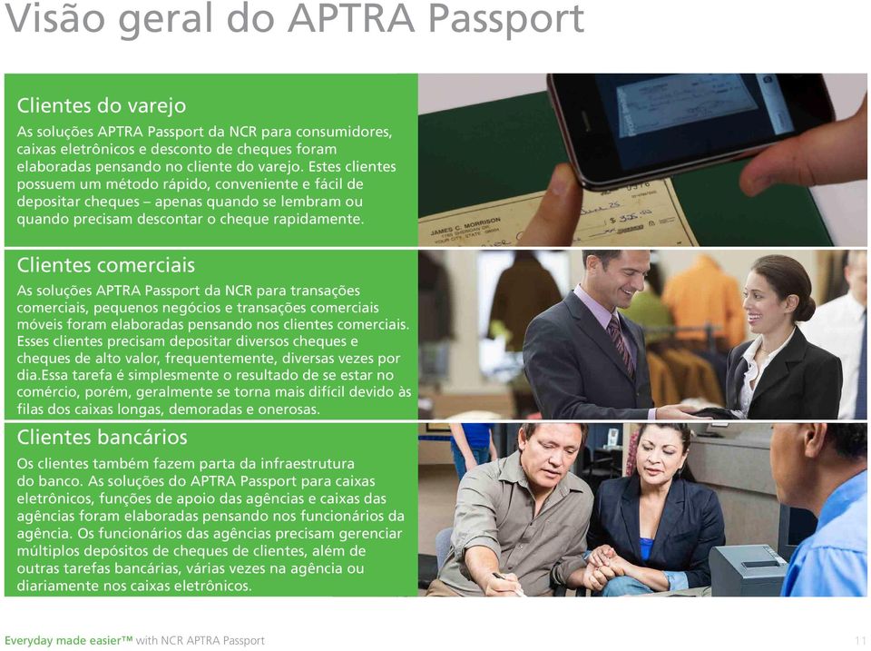 Clientes comerciais As soluções APTRA Passport da NCR para transações comerciais, pequenos negócios e transações comerciais móveis foram elaboradas pensando nos clientes comerciais.