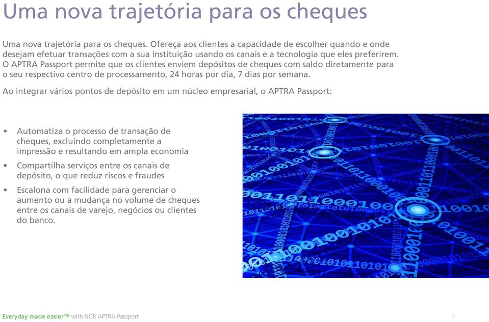 O APTRA Passport permite que os clientes enviem depósitos de cheques com saldo diretamente para o seu respectivo centro de processamento, 24 horas por dia, 7 dias por semana.