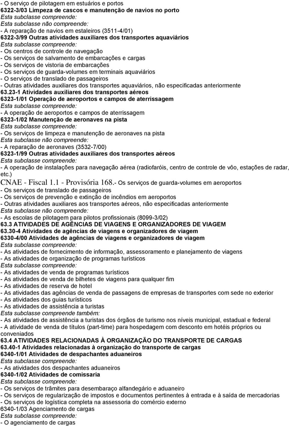 aquaviários - O serviços de translado de passageiros - Outras atividades auxiliares dos transportes aquaviários, não especificadas anteriormente 63.