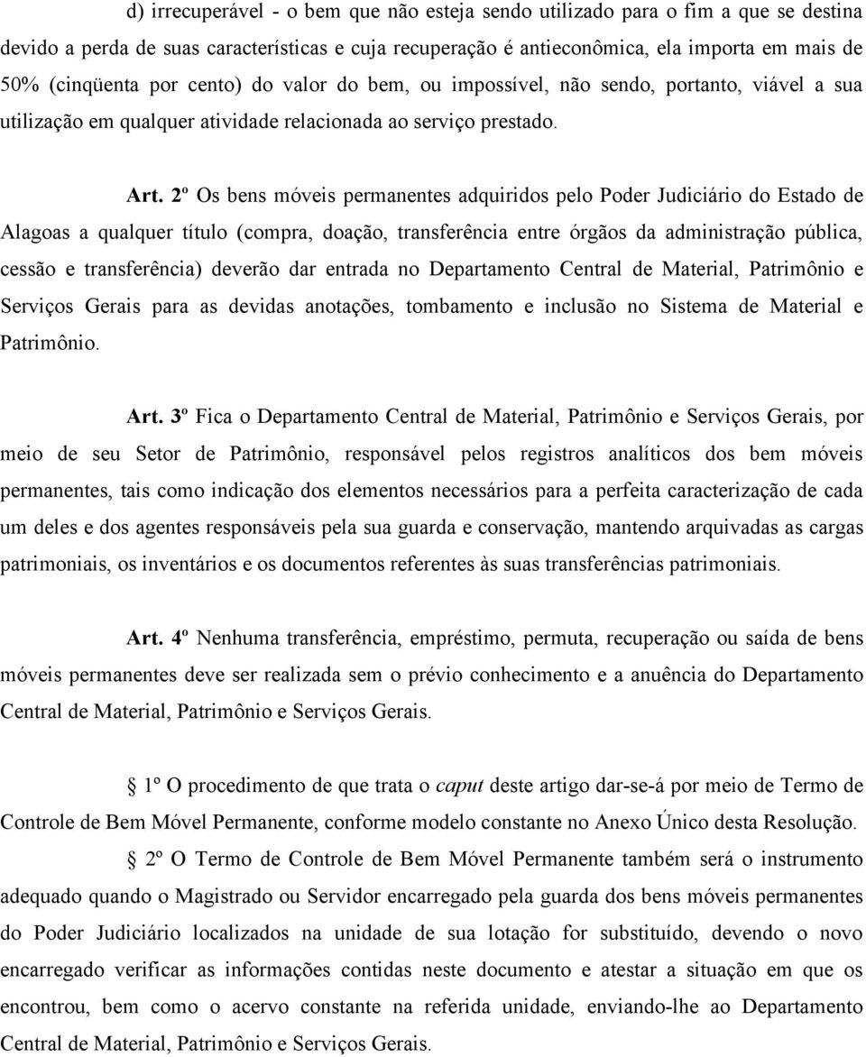2º Os bens móveis permanentes adquiridos pelo Poder Judiciário do Estado de Alagoas a qualquer título (compra, doação, transferência entre órgãos da administração pública, cessão e transferência)