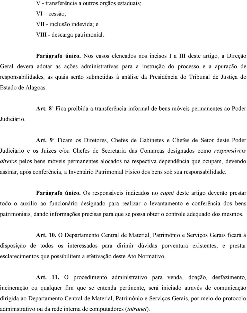 à análise da Presidência do Tribunal de Justiça do Estado de Alagoas. Judiciário. Art. 8º Fica proibida a transferência informal de bens móveis permanentes ao Poder Art.