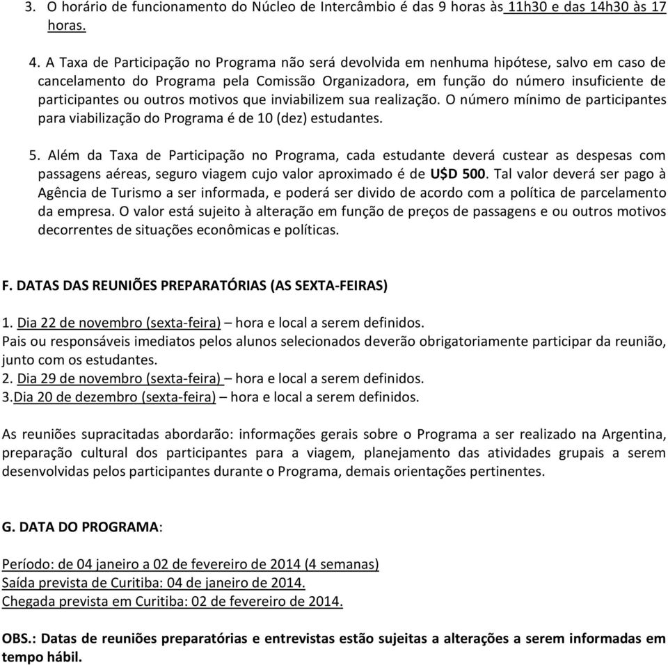 outros motivos que inviabilizem sua realização. O número mínimo de participantes para viabilização do Programa é de 10 (dez) estudantes. 5.