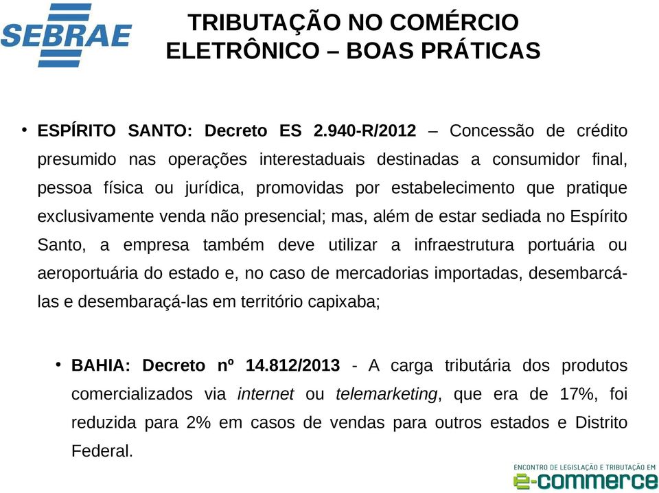 exclusivamente venda não presencial; mas, além de estar sediada no Espírito Santo, a empresa também deve utilizar a infraestrutura portuária ou aeroportuária do estado e, no caso