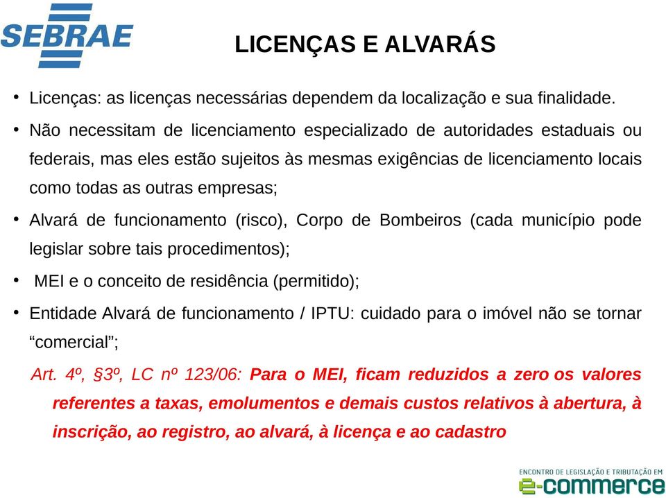 empresas; Alvará de funcionamento (risco), Corpo de Bombeiros (cada município pode legislar sobre tais procedimentos); MEI e o conceito de residência (permitido); Entidade Alvará