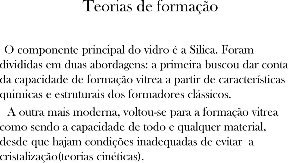 de características quimicas e estruturais dos formadores clássicos.