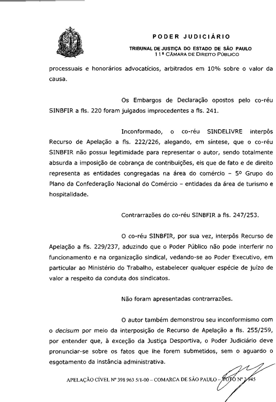 222/226, alegando, em síntese, que o co-réu SINBFIR não possui legitimidade para representar o autor, sendo totalmente absurda a imposição de cobrança de contribuições, eis que de fato e de direito