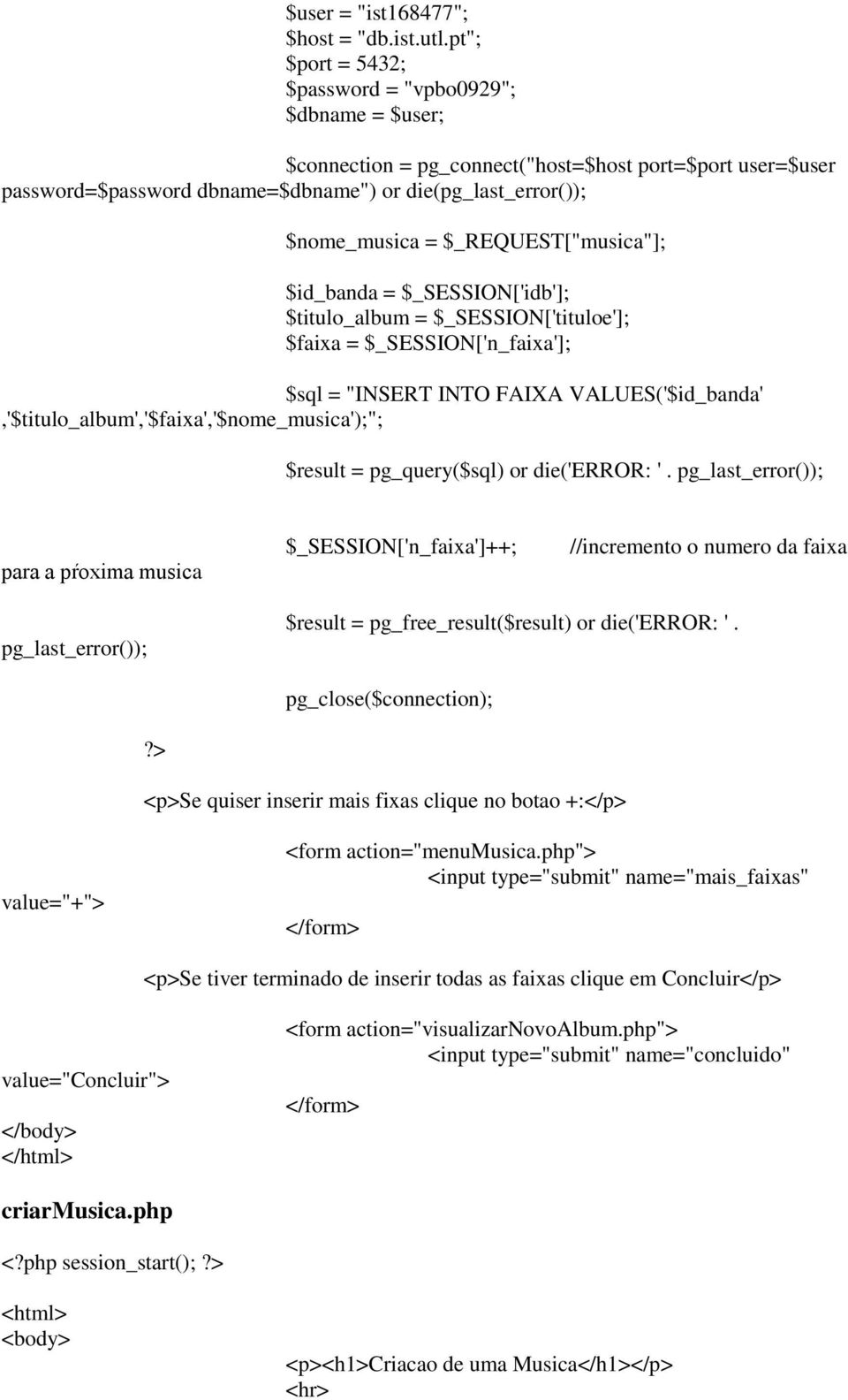 $_REQUEST["musica"]; $id_banda = $_SESSION['idb']; $titulo_album = $_SESSION['tituloe']; $faixa = $_SESSION['n_faixa']; $sql = "INSERT INTO FAIXA