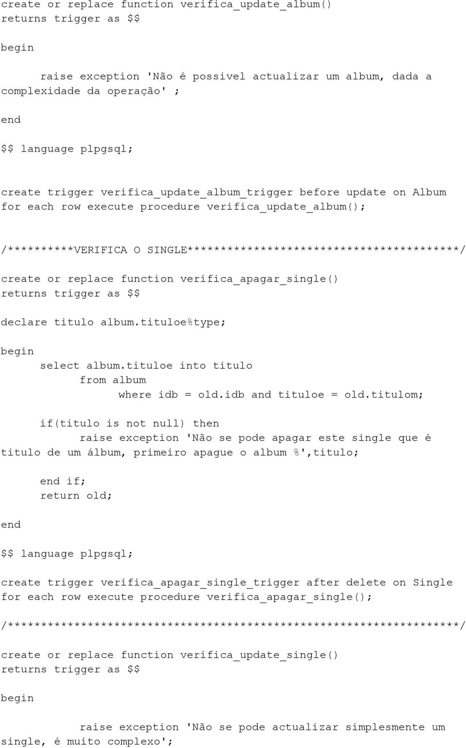 replace function verifica_apagar_single() returns trigger as $$ declare titulo album.tituloe%type; begin select album.tituloe into titulo from album where idb = old.idb and tituloe = old.