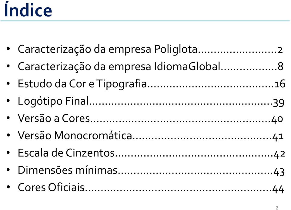 Tipografia...16 Logótipo Final...39 Versão a Cores.