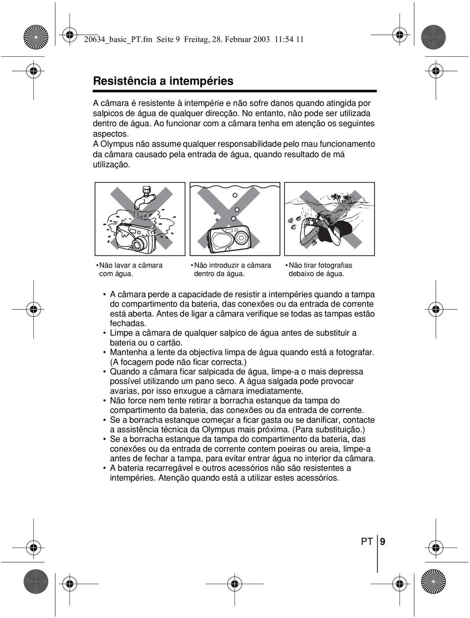 A Olympus não assume qualquer responsabilidade pelo mau funcionamento da câmara causado pela entrada de água, quando resultado de má utilização. Não lavar a câmara com água.