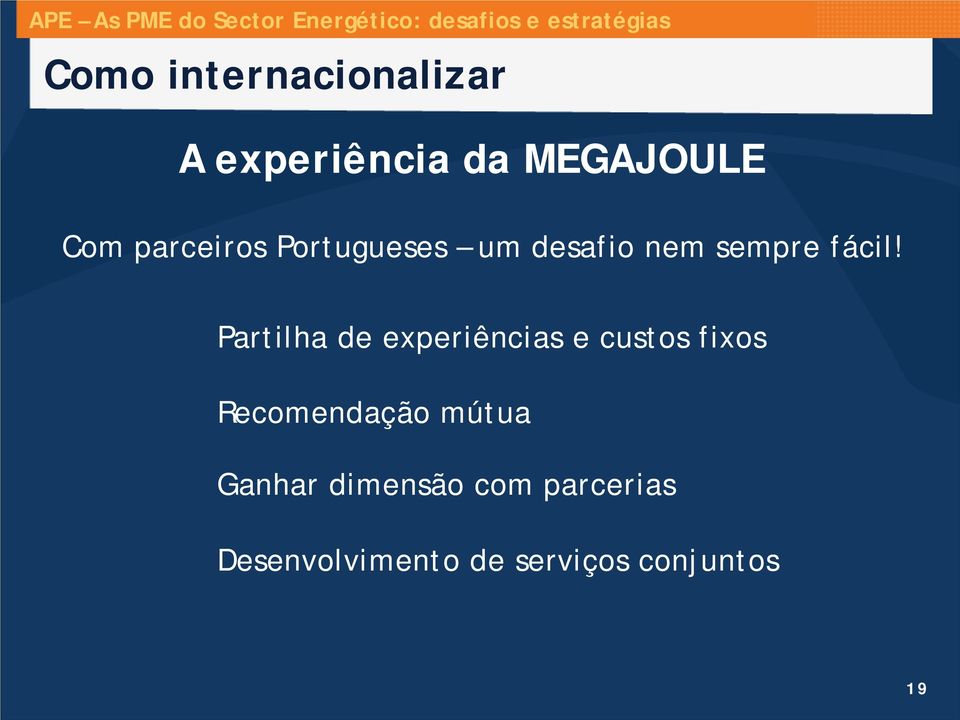 Partilha de experiências e custos fixos Recomendação mútua