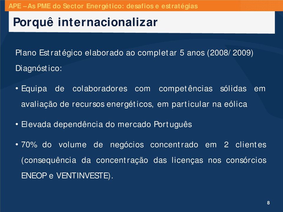 energéticos, em particular na eólica Elevada dependência do mercado Português 70% do volume de