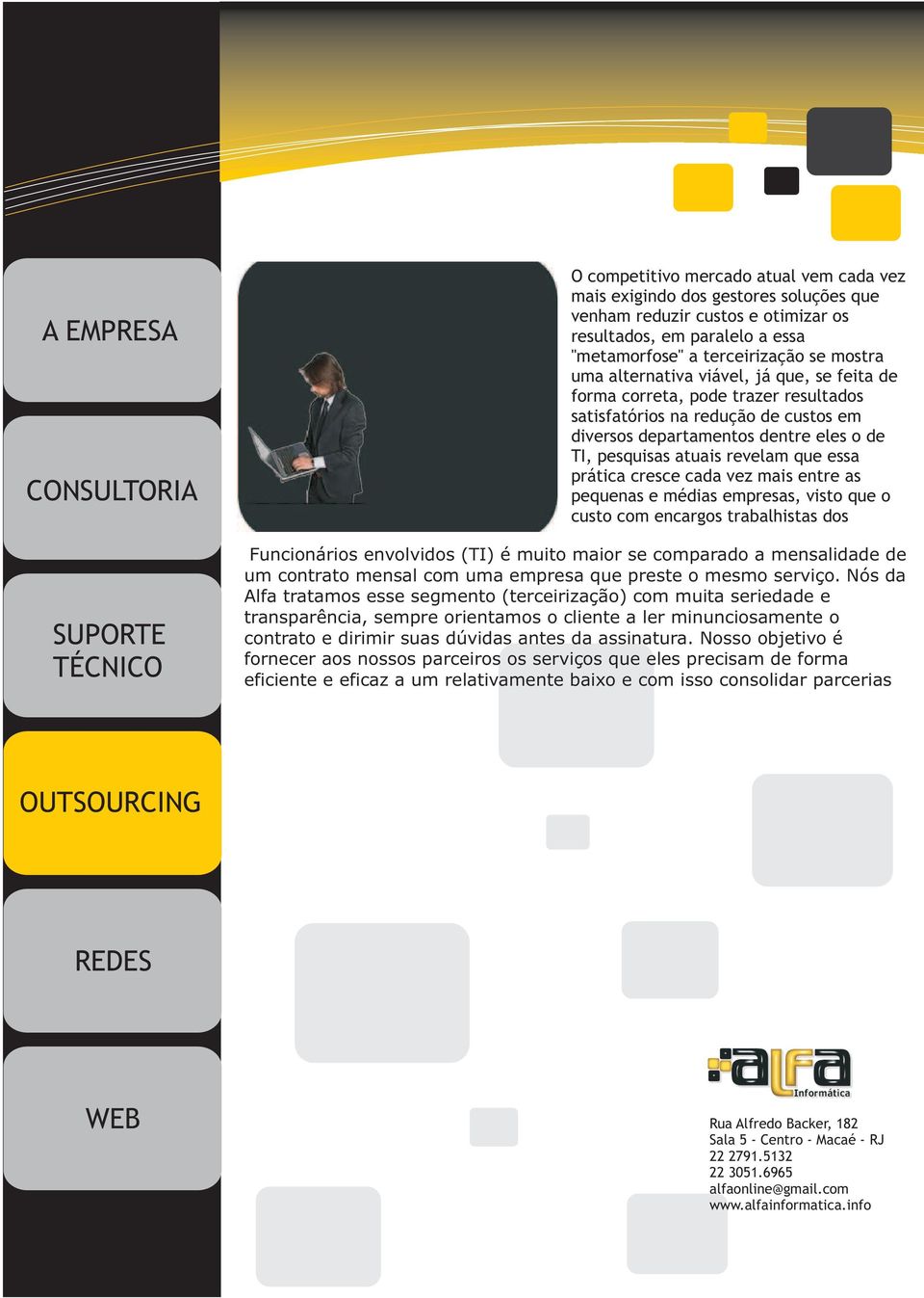 prática cresce cada vez mais entre as pequenas e médias empresas, visto que o custo com encargos trabalhistas dos Funcionários envolvidos (TI) é muito maior se comparado a mensalidade de um contrato