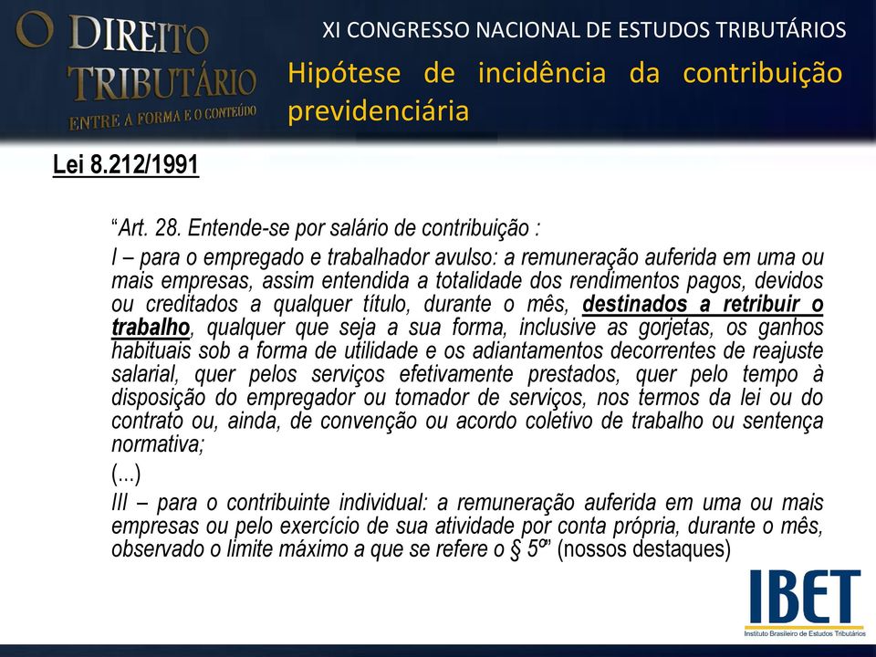 creditados a qualquer título, durante o mês, destinados a retribuir o trabalho, qualquer que seja a sua forma, inclusive as gorjetas, os ganhos habituais sob a forma de utilidade e os adiantamentos