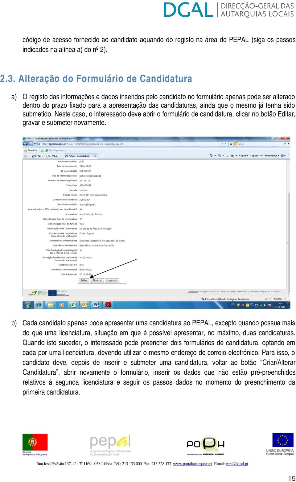 candidaturas, ainda que o mesmo já tenha sido submetido. Neste caso, o interessado deve abrir o formulário de candidatura, clicar no botão Editar, gravar e submeter novamente.