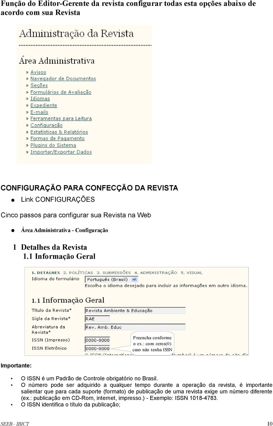 : com zeros(0) caso não tenha ISSN Importante: O ISSN é um Padrão de Controle obrigatório no Brasil.
