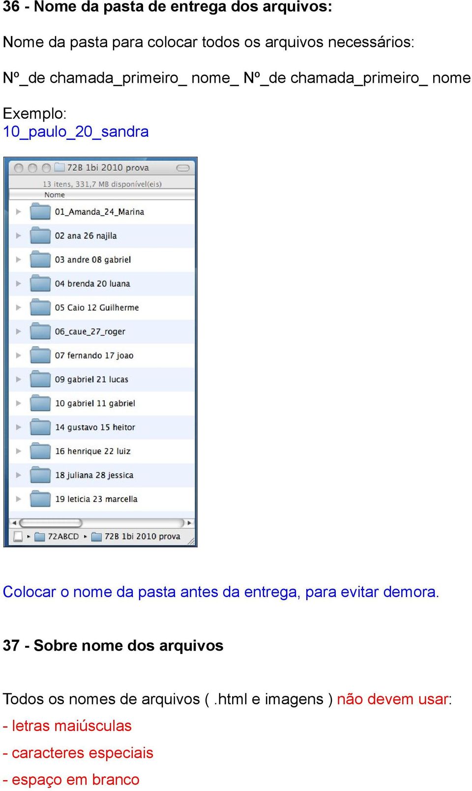 Colocar o nome da pasta antes da entrega, para evitar demora.