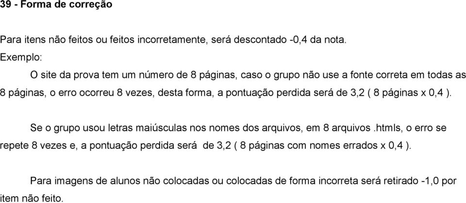 forma, a pontuação perdida será de 3,2 ( 8 páginas x 0,4 ). Se o grupo usou letras maiúsculas nos nomes dos arquivos, em 8 arquivos.