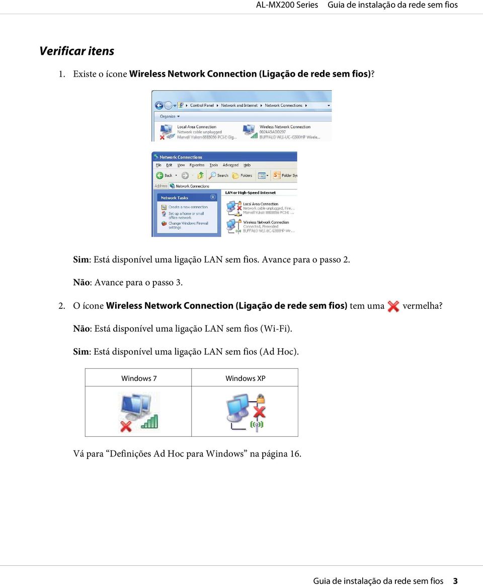 Não: Avance para o passo 3. 2. O ícone Wireless Network Connection (Ligação de rede sem fios) tem uma vermelha?