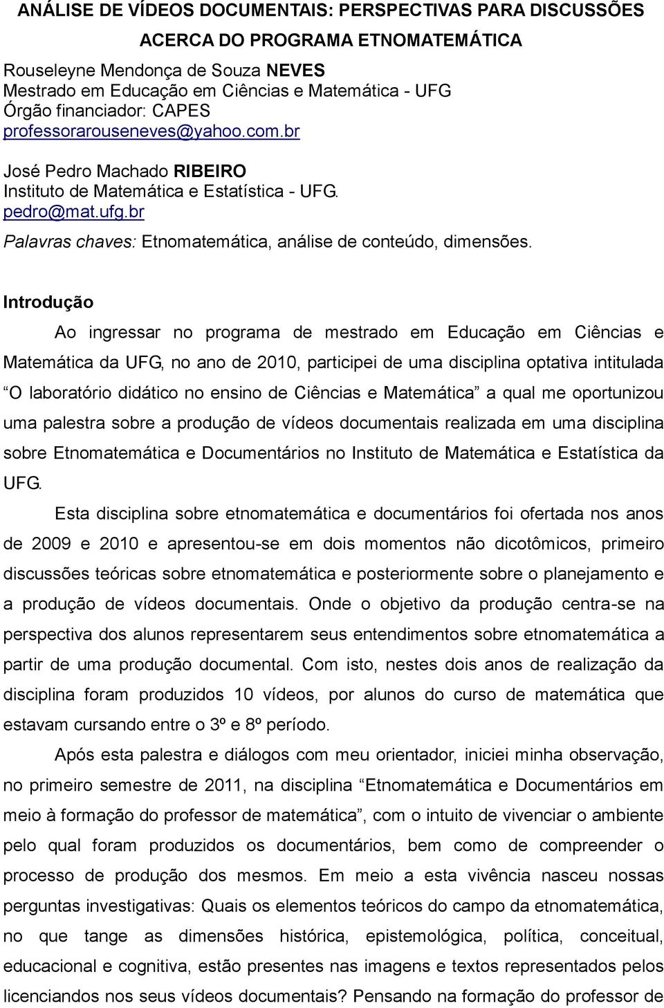 Introdução Ao ingressar no programa de mestrado em Educação em Ciências e Matemática da UFG, no ano de 2010, participei de uma disciplina optativa intitulada O laboratório didático no ensino de