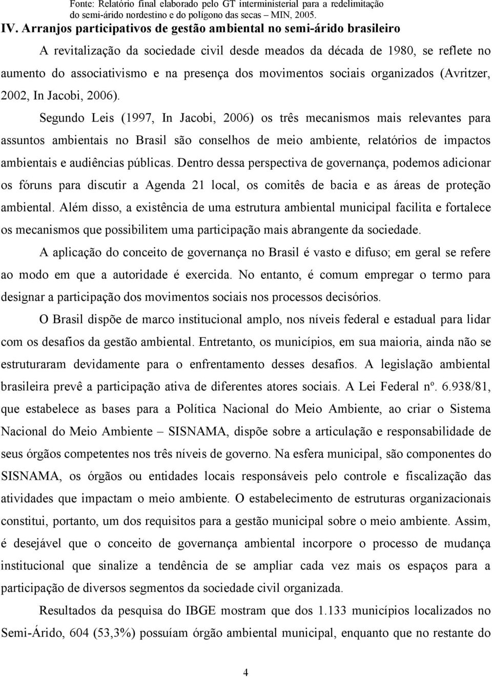 movimentos sociais organizados (Avritzer, 2002, In Jacobi, 2006).