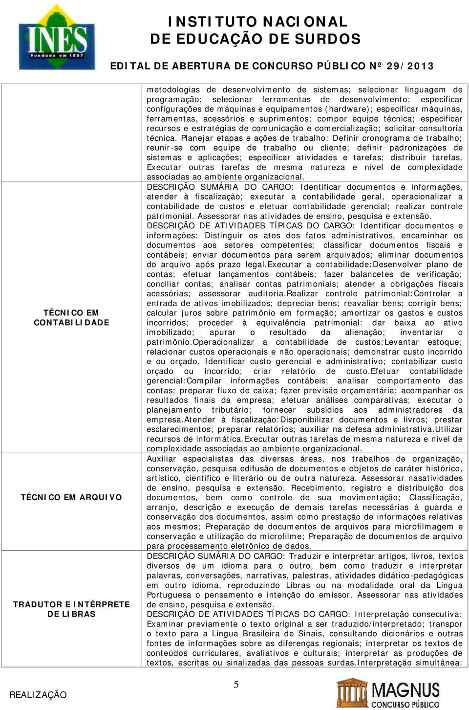 estratégias de comunicação e comercialização; solicitar consultoria técnica.