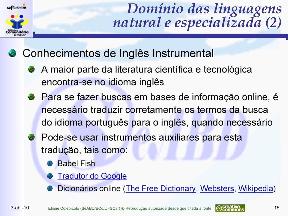 português para o inglês, quando necessário Pode-se usar instrumentos auxiliares para esta tradução, tais como: Babel Fish Tradutor do Google