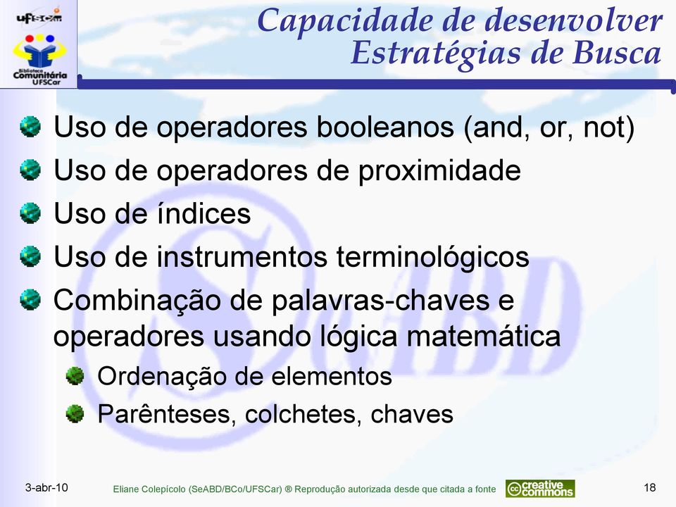 palavras-chaves e operadores usando lógica matemática Ordenação de elementos Parênteses,