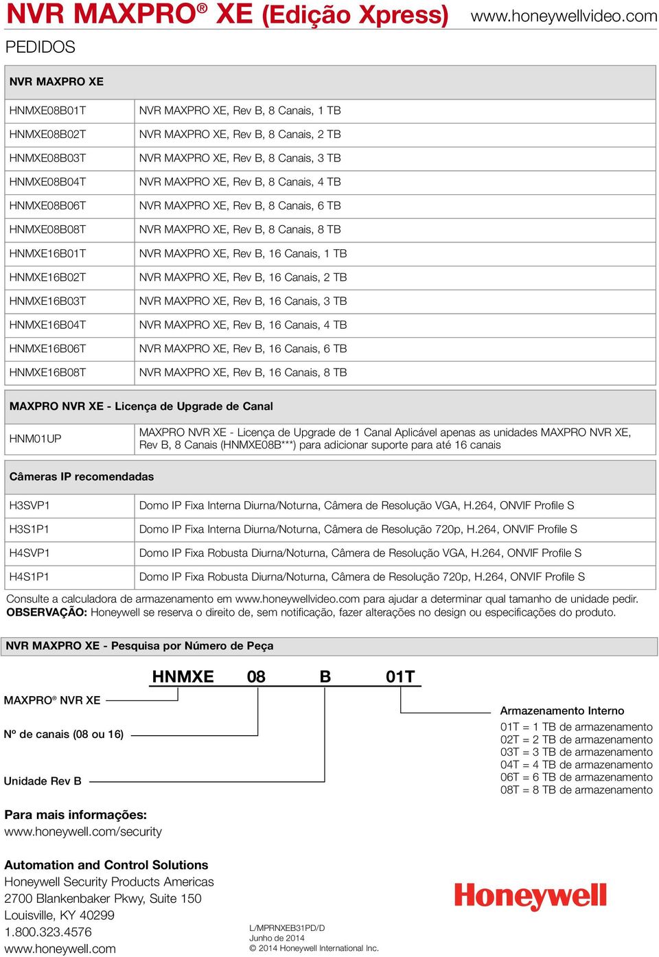 XE, Rev B, 16 Canais, 1 TB NVR MAXPRO XE, Rev B, 16 Canais, 2 TB NVR MAXPRO XE, Rev B, 16 Canais, 3 TB NVR MAXPRO XE, Rev B, 16 Canais, 4 TB NVR MAXPRO XE, Rev B, 16 Canais, 6 TB NVR MAXPRO XE, Rev