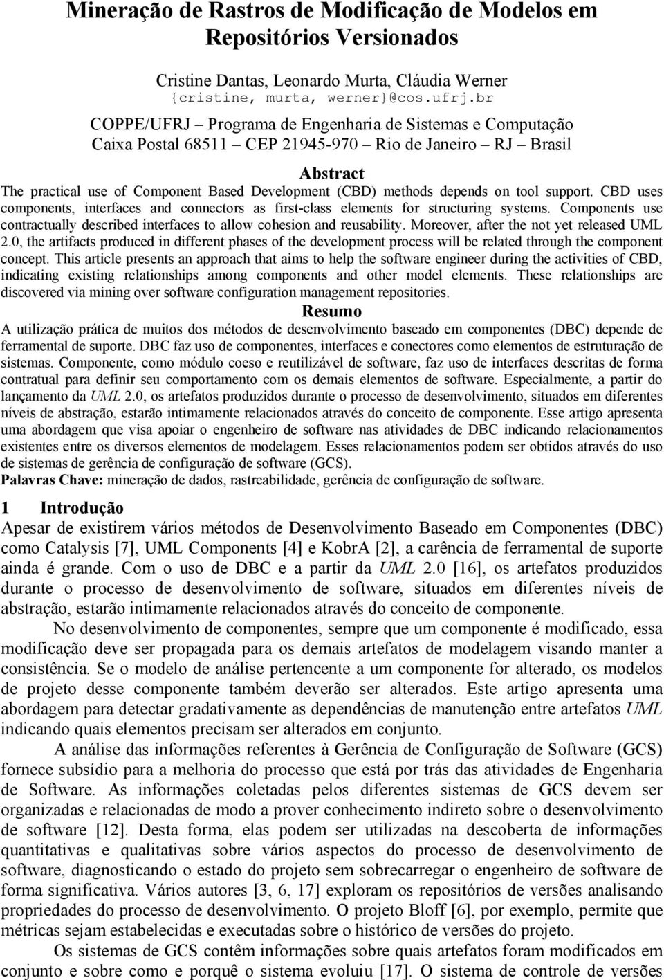 on tool support. CBD uses components, interfaces and connectors as first-class elements for structuring systems. Components use contractually described interfaces to allow cohesion and reusability.