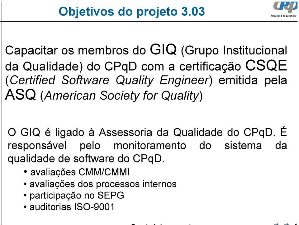 (Certified Software Quality Engineer) emitida pela ASQ (American Society for Quality) O GIQ é ligado à