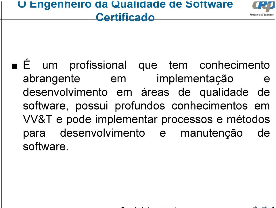 de qualidade de software, possui profundos conhecimentos em VV&T e pode