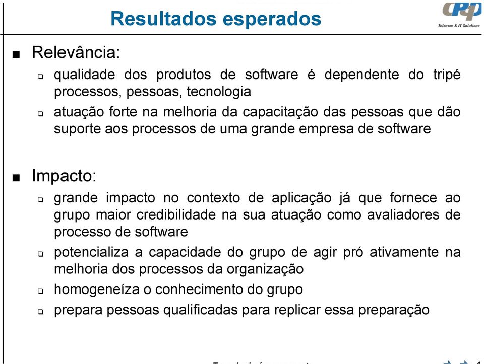 aplicação já que fornece ao grupo maior credibilidade na sua atuação como avaliadores de processo de software potencializa a capacidade do grupo