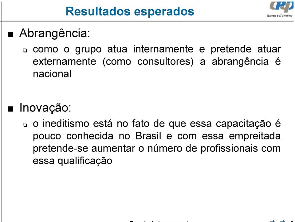 ineditismo está no fato de que essa capacitação é pouco conhecida no Brasil e