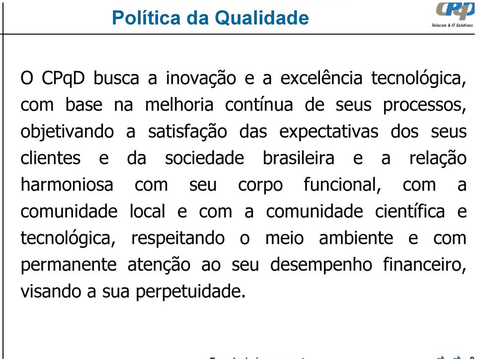 relação harmoniosa com seu corpo funcional, com a comunidade local e com a comunidade científica e