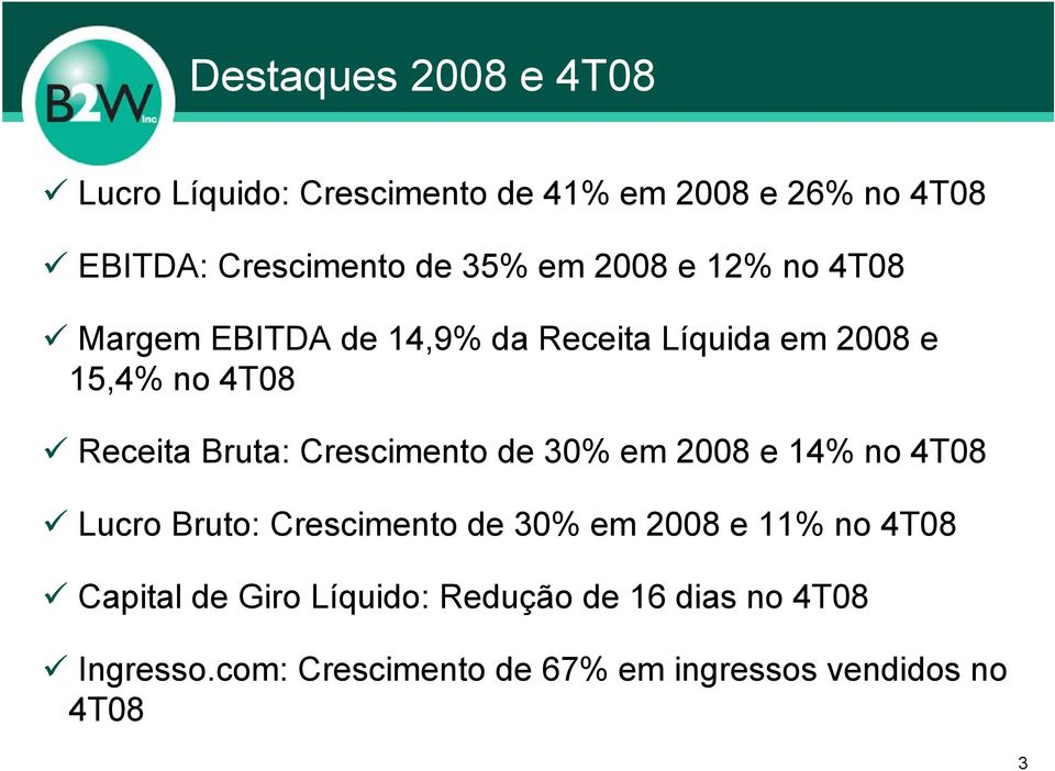 Crescimento de 30% em 2008 e 14% no 4T08 Lucro Bruto: Crescimento de 30% em 2008 e 11% no 4T08 Capital