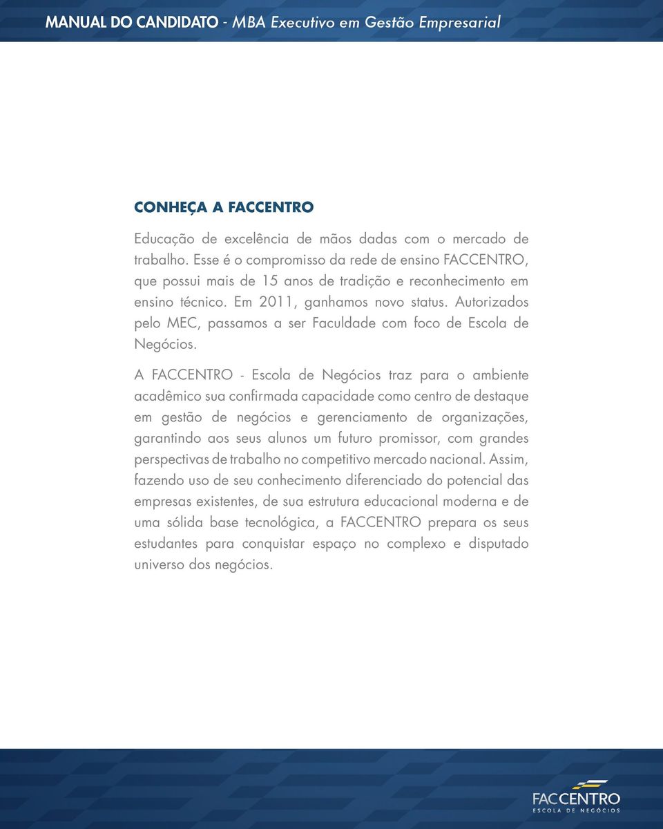 Autorizados pelo MEC, passamos a ser Faculdade com foco de Escola de Negócios.